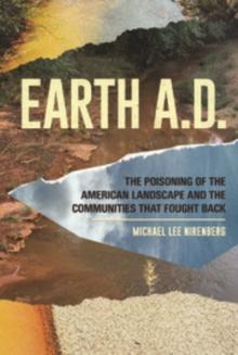 Earth A.D.  The Poisoning of The American Landscape and the Communities that Fought Back