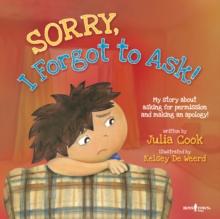 Sorry, I Forgot to Ask! : My Story About Asking for Permission and Making an Apology!