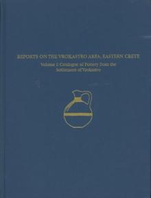 A Regional Survey and Analyses of the Vrokastro Area, Eastern Crete, Volume 1 : Catalogue of Pottery from the Bronze and Early Iron Age