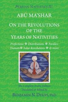 Persian Nativities IV : On the Revolutions of the Years of Nativities