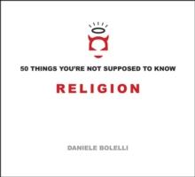 50 Things You're Not Supposed to Know: Religion