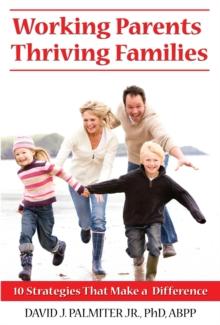 Working Parents, Thriving Families : 10 Strategies That Make A Difference