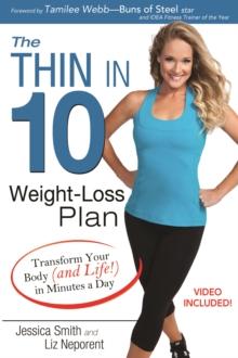 The Thin in 10 Weight-Loss Plan : Transform Your Body (and Life!) in Minutes a Day