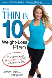 The Thin in 10 Weight-Loss Plan : Transform Your Body (and Life!) in Minutes a Day