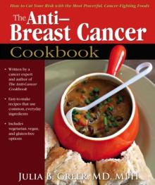 The Anti-Breast Cancer Cookbook : How to Cut Your Risk with the Most Powerful Cancer-Fighting Foods