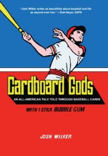 Cardboard Gods : An All-American Tale Told Through Baseball Cards