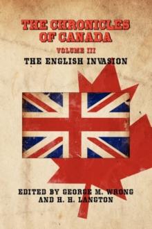 THE Chronicles of Canada : Volume III - The English Invasion