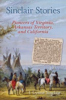 Sinclair Stories : Pioneers of Virginia, Arkansas Territory, and California