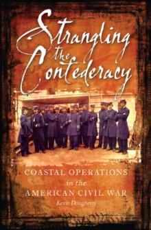 Strangling the Confederacy : Coastal Operations in the American Civil War