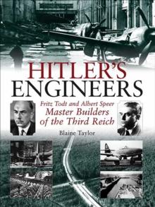 Hitler's Engineers : Fritz Todt and Albert Speer: Master Builders of the Third Reich