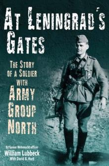 At Leningrad's Gates : The Combat Memoirs of a Soldier with Army Group North