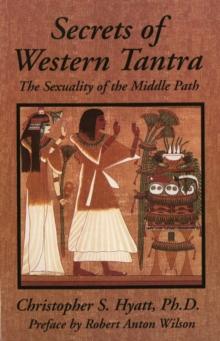 Secrets of Western Tantra : The Sexuality of the Middle Path : Revised Edition