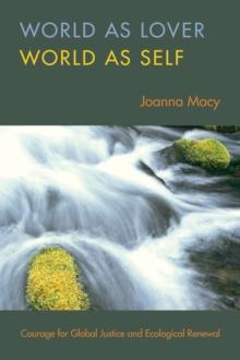 World as Lover, World as Self : A Guide to Living Fully in Turbulent Times