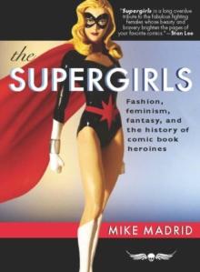 The Supergirls : Fashion, Feminism, Fantasy, and the History of Comic Book Heroines