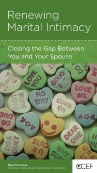 Renewing Marital Intimacy : Closing the Gap Between You and Your Spouse