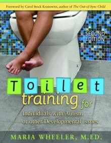 Toilet Training for Individuals with Autism or Other Developmental Issues : Second Edition