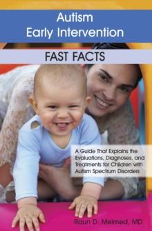 Autism Early Intervention: Fast Facts : A Guide That Explains the Evaluations, Diagnoses, and Treatments for Children with Autism Spectrum Disorders