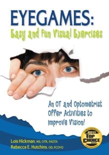 Eyegames: Easy and Fun Visual Exercises : An OT and Optometrist Offer Activities to Enhance Vision!