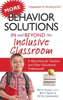 More Behavior Solutions In and Beyond the Inclusive Classroom : A Must-Have for Teachers and Other Educational Professionals!