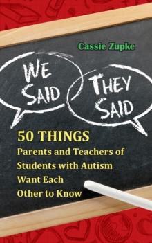 We Said, They Said : 50 Things Parents and Teachers of Students with Autism Want Each Other to Know