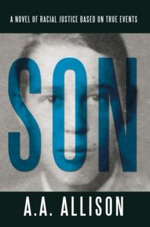 Son : A Novel of Racial Justice Based on True Events