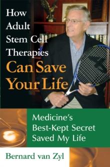 How Adult Stem Cell Therapies Can Save Your Life : Medicine'S Best Kept Secret Saved My Life