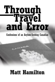 Through Travel and Error : Confessions of an Asylum-Seeking Canadian