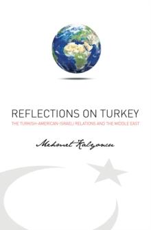 Reflections on Turkey : Turkish-American-Israeli Relations and the Middle East