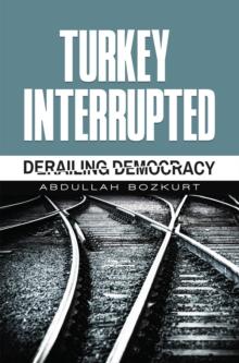 Turkey Interrupted : Derailing Democracy