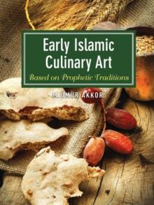 Early Islamic Culinary Art : Based on Prophetic Traditions