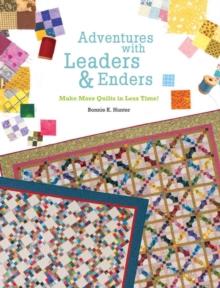 Adventures with Leaders and Enders : Make More Quilts in Less Time