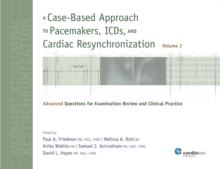 A Case-Based Approach to Pacemakers, ICDs, and Cardiac Resynchronization: Advanced Questions for Examination Review and Clinical Practice [Volume 2]