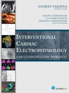 Interventional Cardiac Electrophysiology: A Multidisciplinary Approach : A Multidisciplinary Approach