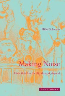 Making Noise : From Babel to the Big Bang and Beyond