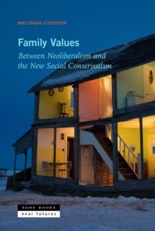 Family Values : Between Neoliberalism and the New Social Conservatism