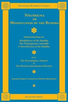 Nagarjuna on Mindfulness of the Buddha : Selected Readings on Mindfulness of the Buddha, the Pratyutpanna Samadhi, and Recollection of the Buddha