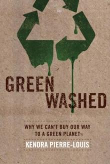 Green Washed : Why We Can't Buy Our Way to a Green Planet