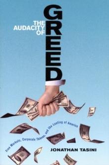 The Audacity of Greed : Free Markets, Corporate Thieves, and the Looting of America