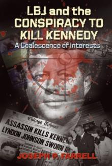 Lbj and the Conspiracy to Kill Kennedy : A Coalescence of Interests