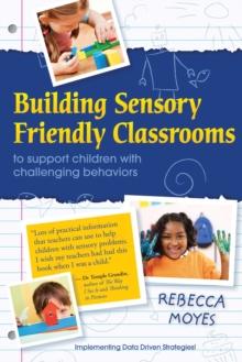 Building Sensory Friendly Classrooms to Support Children with Challenging Behaviors : Implementing Data Driven Strategies!