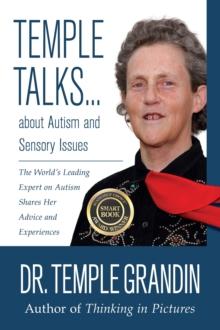 Temple Talks about Autism and Sensory Issues : The World's Leading Expert on Autism Shares Her Advice and Experiences