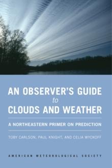 An Observer's Guide to Clouds and Weather : A Northeastern Primer on Prediction