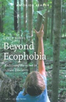 Beyond Ecophobia : Reclaiming the Heart in Nature Education