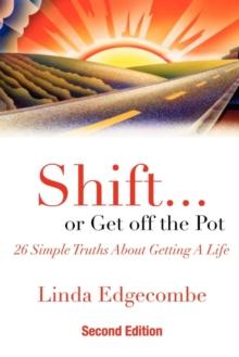 Shift... or Get Off the Pot : 26 Simple Truths about Getting a Life