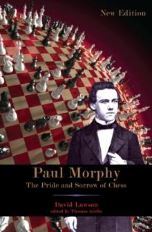 Paul Morphy : The Pride and Sorrow of Chess