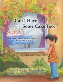 Can I Have Some Cake Too? : A Story About Food Allergies and Friendship