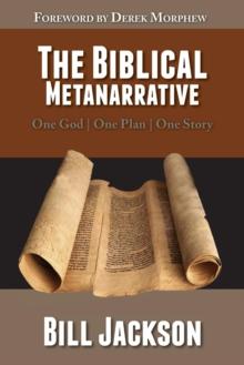 The Biblical Metanarrative : One God - One Plan - One Story