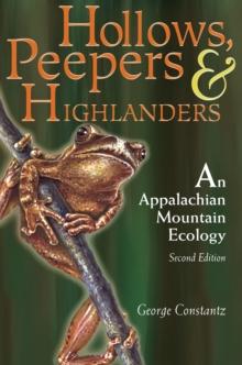 HOLLOWS, PEEPERS, AND HIGHLANDERS : AN APPALACHIAN MOUNTAIN ECOLOGY