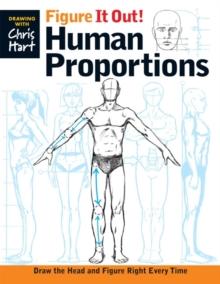 Figure It Out! Human Proportions : Draw the Head and Figure Right Every Time