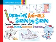 Drawing Animals Shape By Shape : Create Cartoon Animals With Circles, Squares, Rectangles & Triangles Volume 2